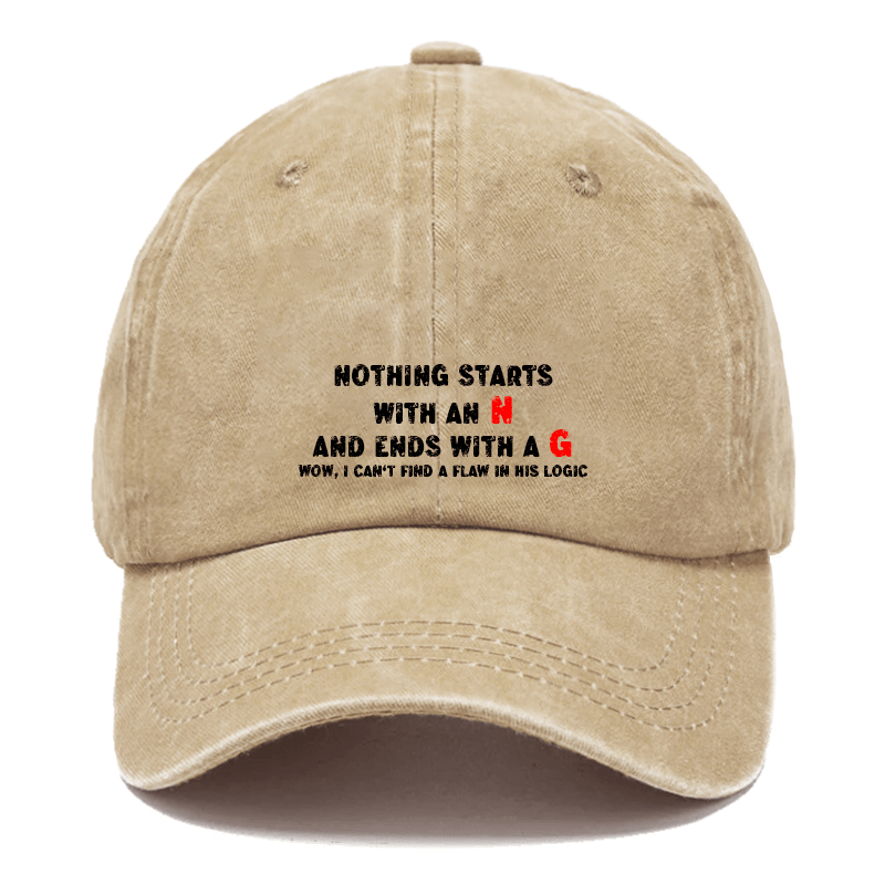 Nothing Starts with An N and Ends with A G Wow, I Can't Find A Flaw in His Logic Cap-Maturelion