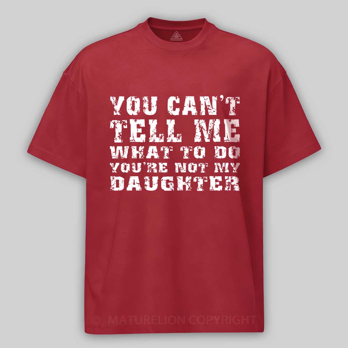 You Can't Tell Me What To Do You're Not My Daughter Men's Funny Cotton T-shirt-Maturelion