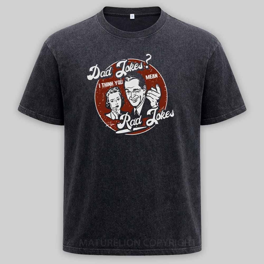 Maturelion Dad Jokes - You Mean Rad Jokes Father's Day Washed T-shirt