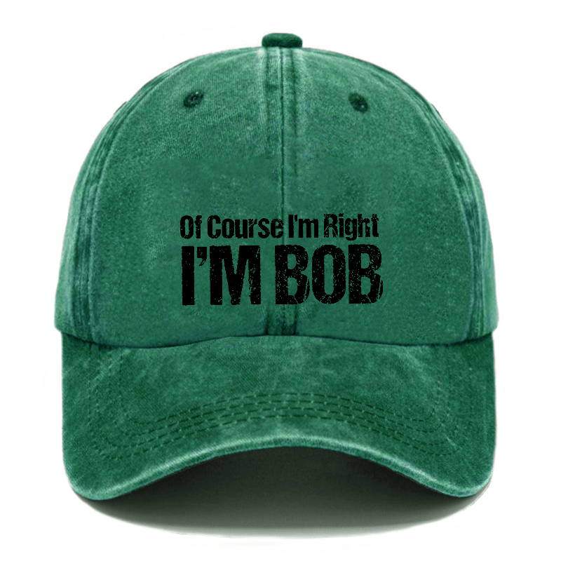Of Course I'm Right I'm Bob Funny Cap -Maturelion