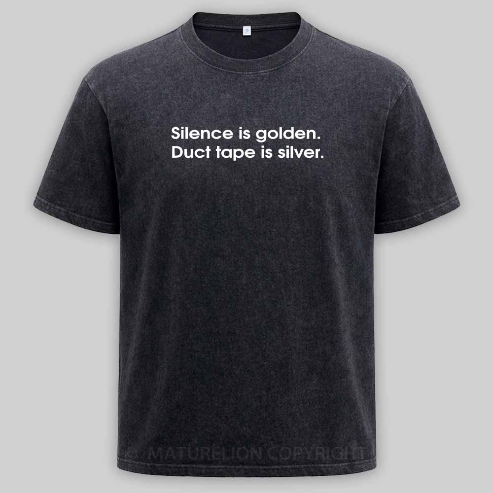 MaturelionOld Silence is golden, duct tape is silver Washed T-shirt