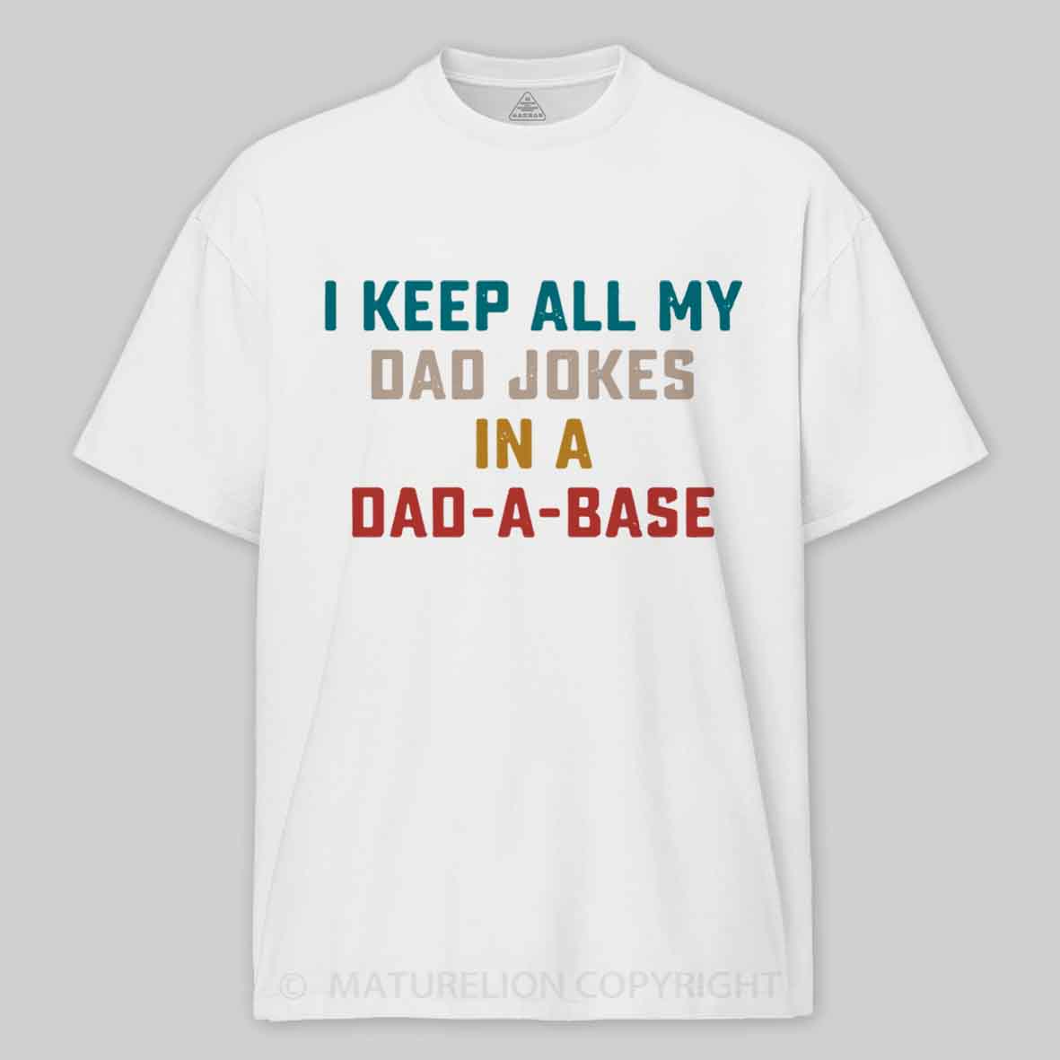 Maturelion I Keep All My Dad Jokes In A Dad-a-base Cotton T-shirt