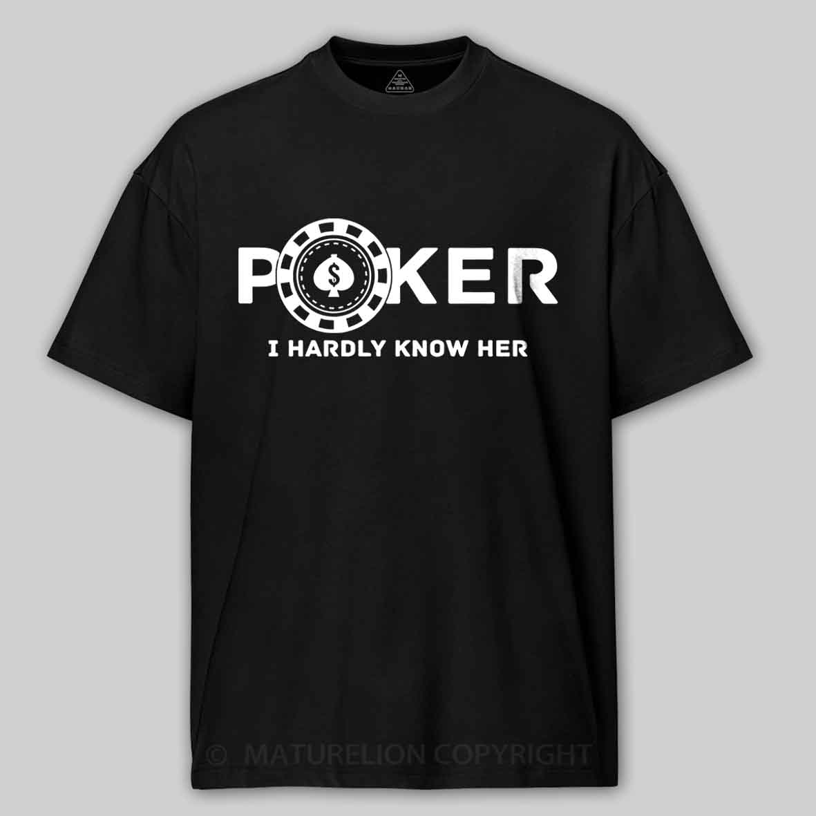 Maturelion Poker I Hardly Know Her Cotton T-shirt