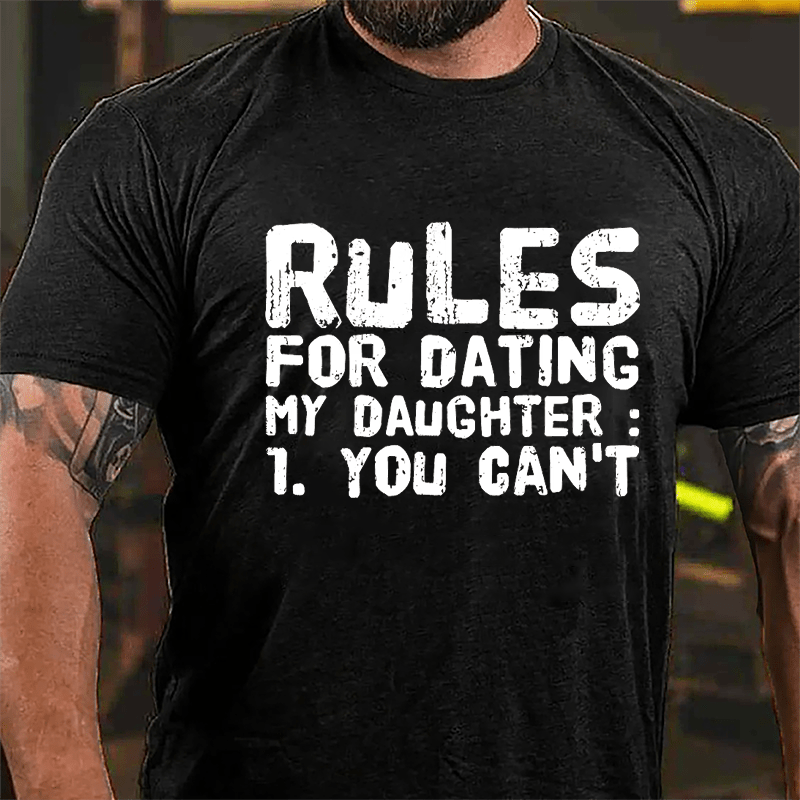 Rules For Dating My Daughter 1. You Can't Cotton T-shirt-Maturelion
