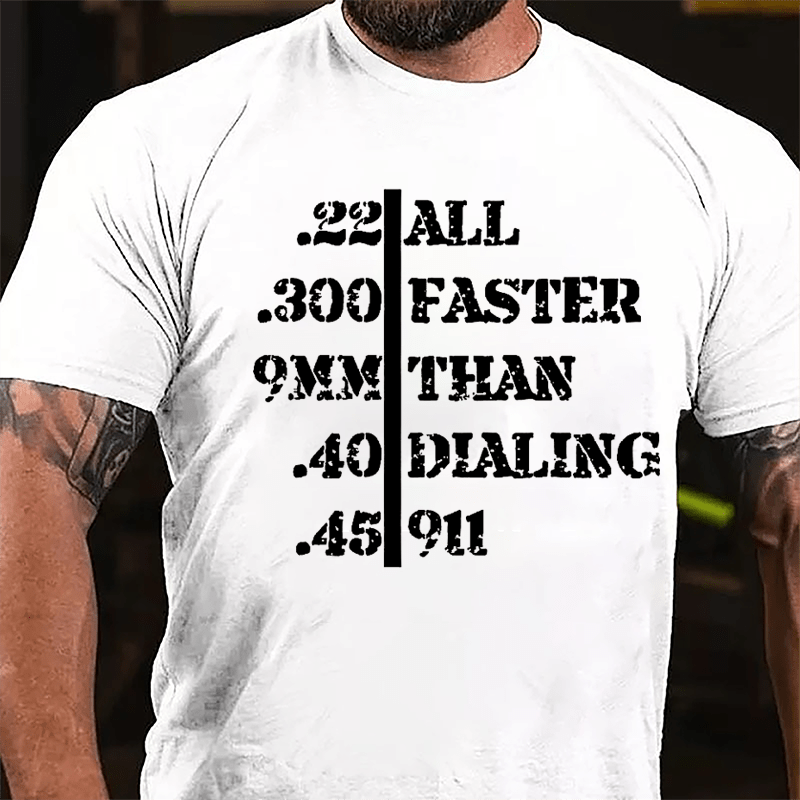 .22 .300 9mm .40 .45 All Faster Than Dialing 911 Men's Funny Cotton T-shirt-Maturelion