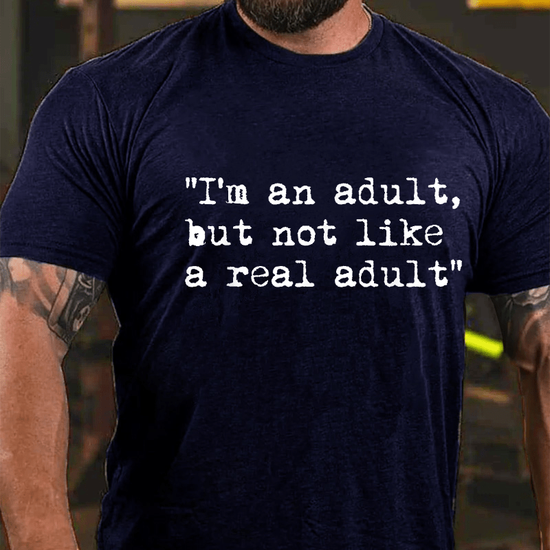 I Am An Adult But Not Like A Real Adult Funny Sarcastic Cotton T-shirt -Maturelion