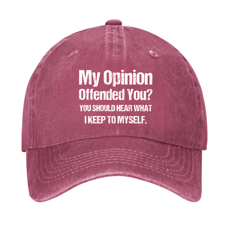 My Opinion Offended You You Should Hear What I Keep To Sarcastic Cap-Maturelion