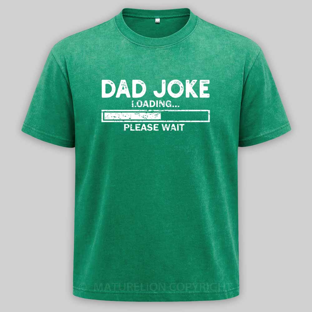 Maturelion Dad Joke Loading Gift Fathers Day Dad Joke Please Wait Gift Washed T-shirt
