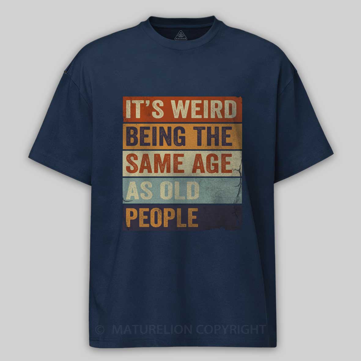 Maturelion It's Weird Being The same Age As Old People Cotton T-shirt