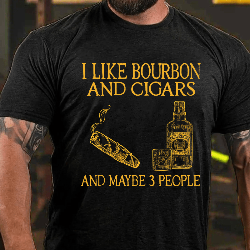 I Like Bourbon And Cigars And Maybe 3 People Cotton T-shirt-Maturelion
