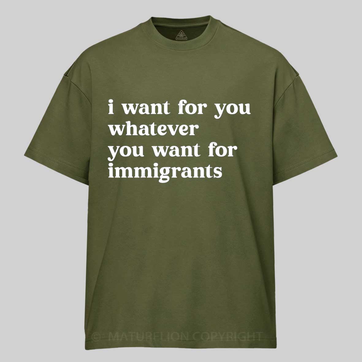 Maturelion I Want For You Whatever You Want For Immigrants Cotton T-shirt