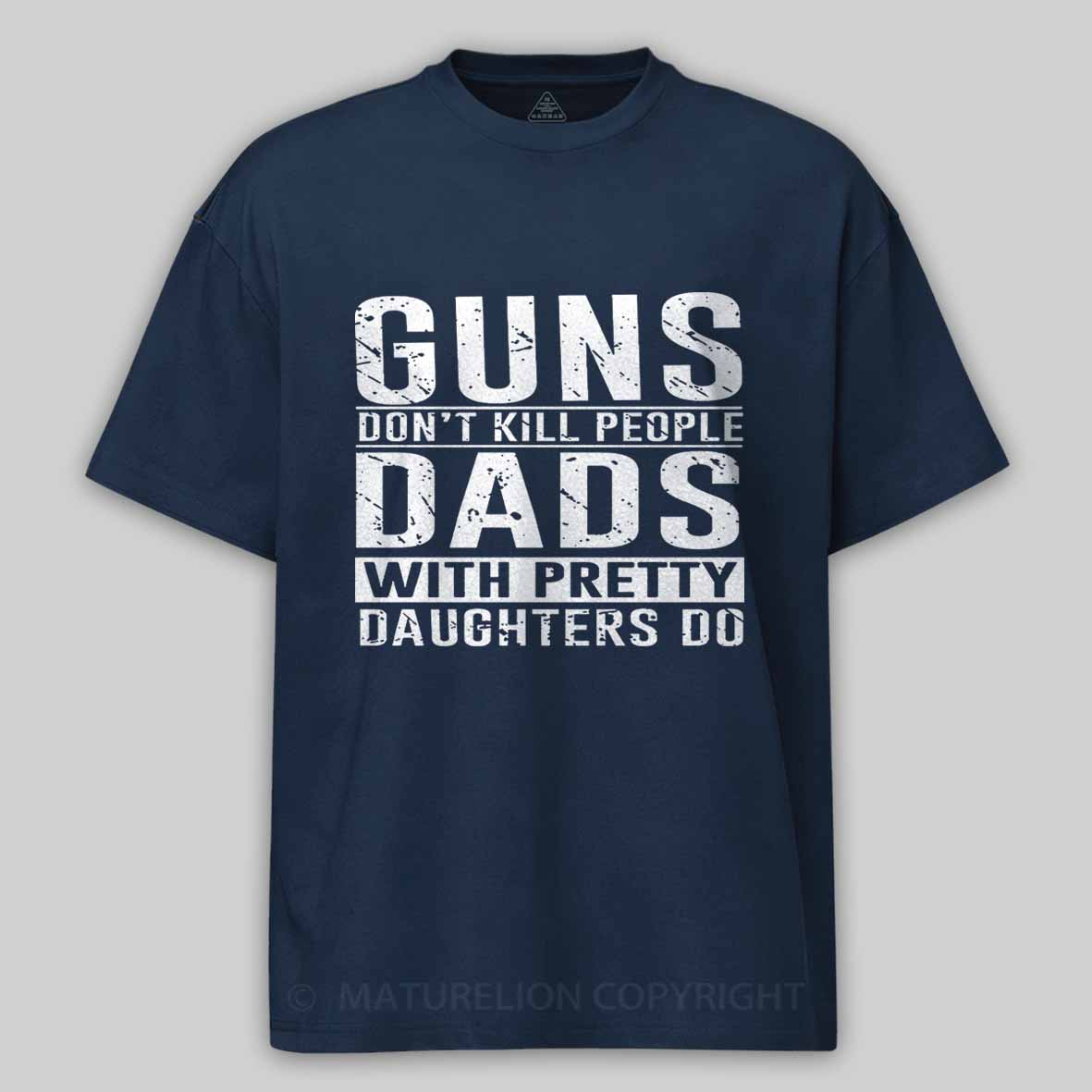 Guns Don't Kill People Dads With Pretty Daughters Do Father's Day Cotton T-shirt