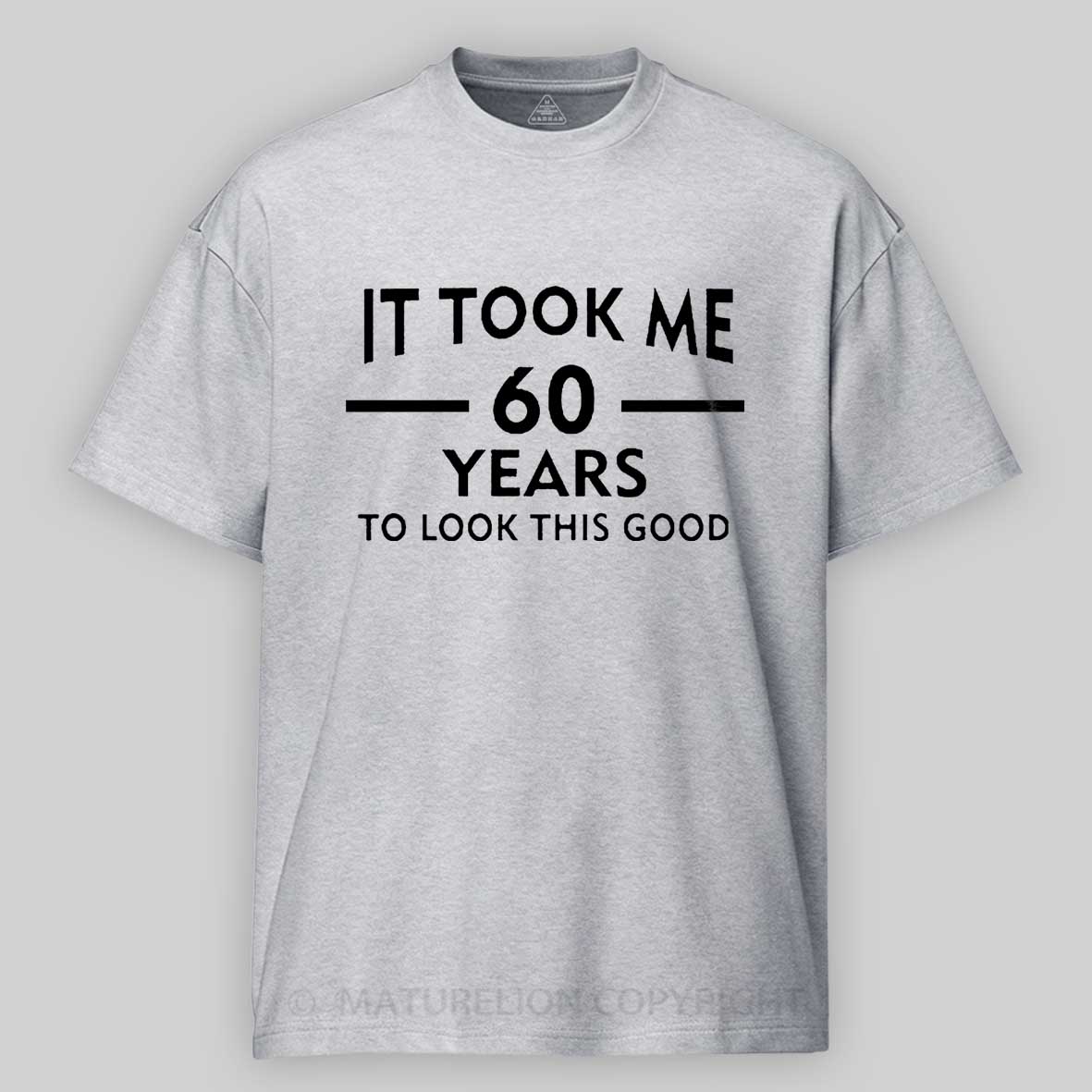 Maturelion It Took Me 60 Years T-Shirt