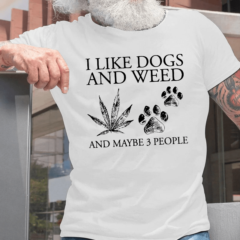 I Like Dogs And Weed And Maybe 3 People Cotton T-shirt (Free Customization)-Maturelion