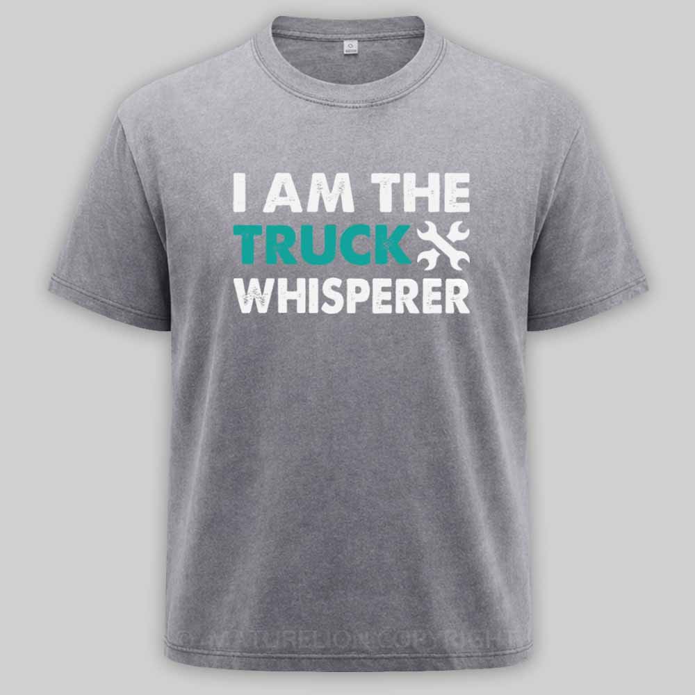 Maturelion I am the Truck Whisperer Funny Mechanic Gift Washed T-shirt