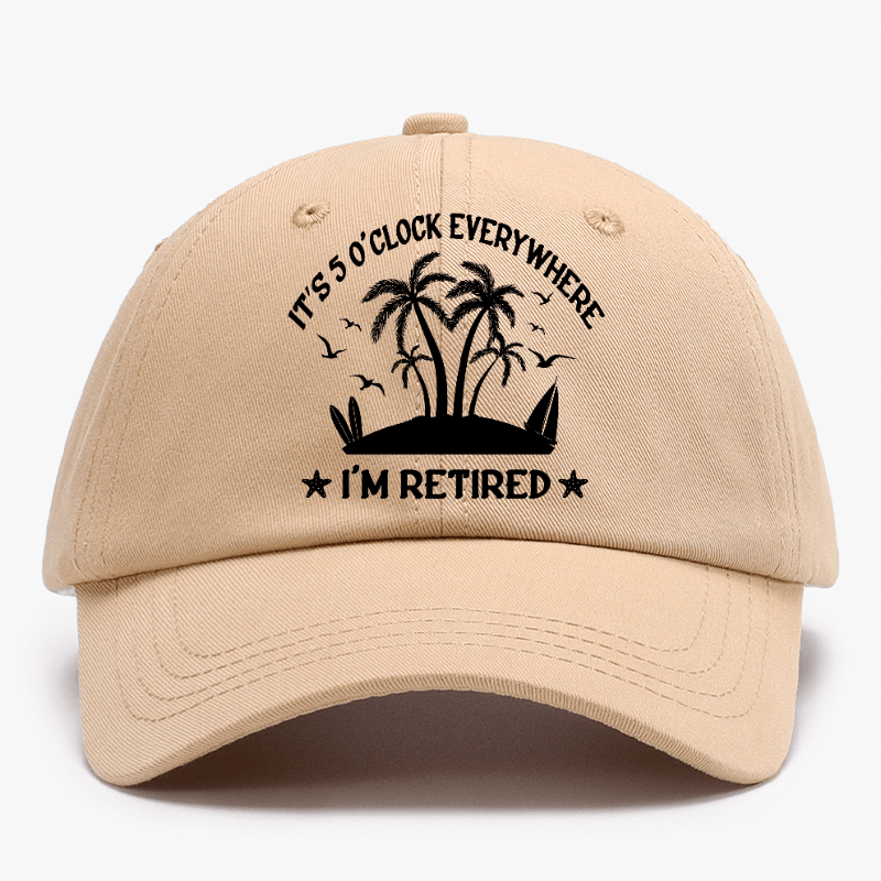It's 5 O'Clock Everywhere I'm Retired Baseball Cap-Maturelion