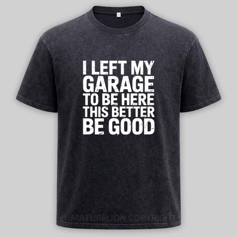 Maturelion i left my garage for this Washed T-shirt