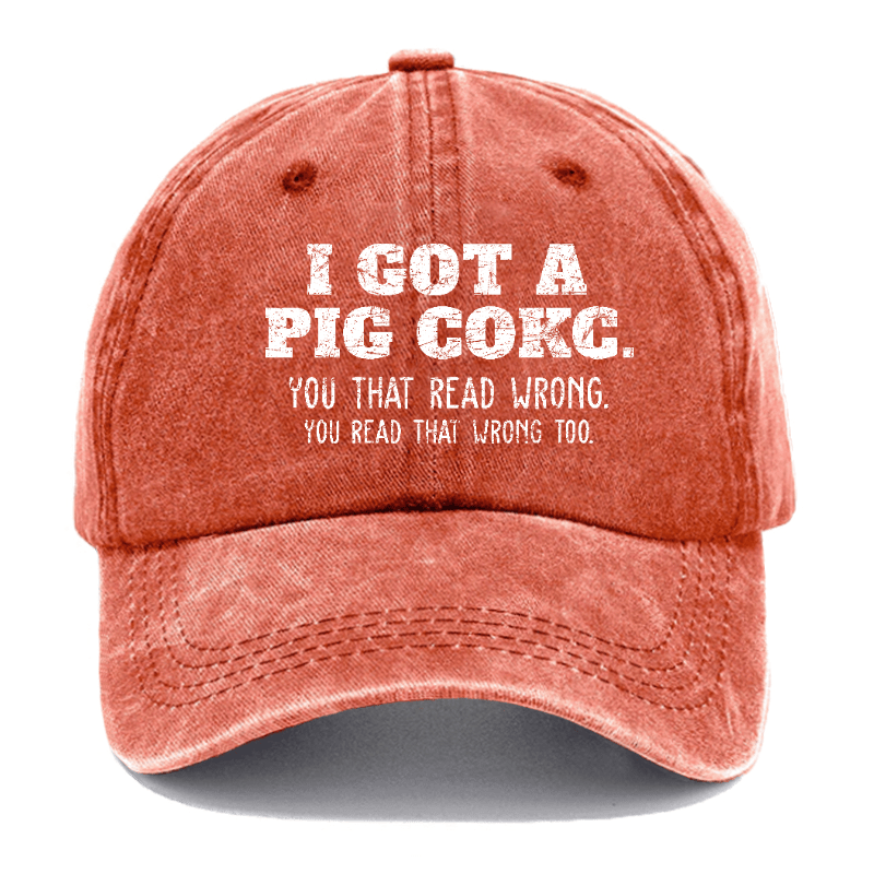 I Got A Pig Cokc You That Read Wrong You Read That Wrong Too Funny Joking Cap-Maturelion