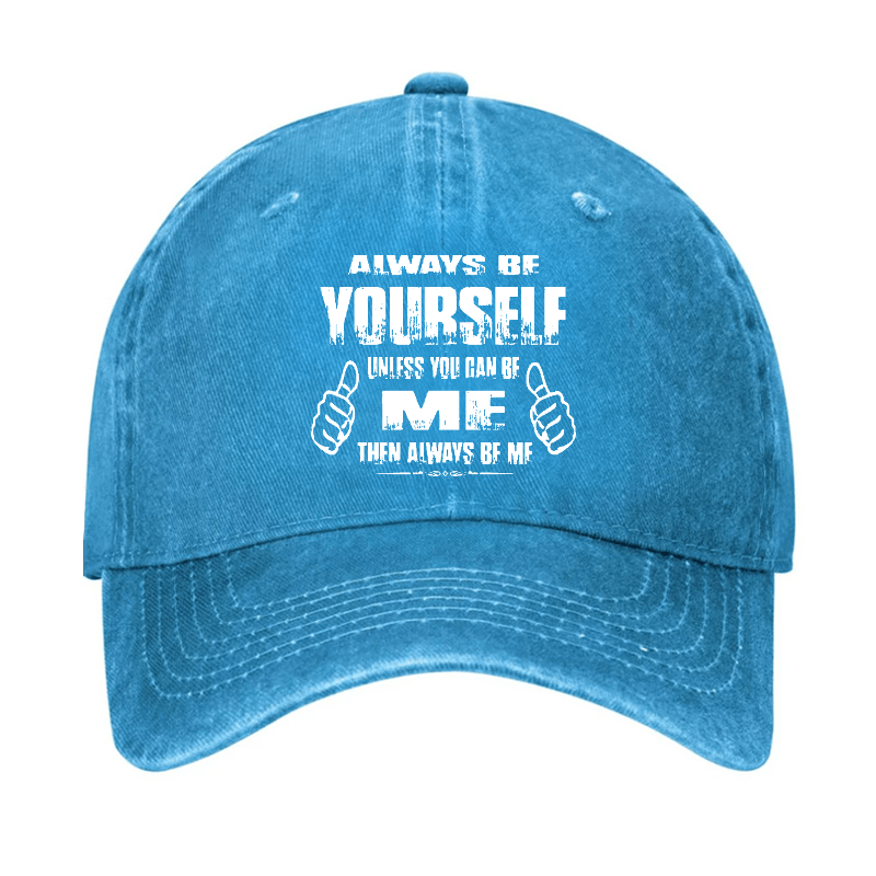 Always Be Yourself Unless You Can Be Me Then Always Be Me Funny Sarcastic Cap-Maturelion