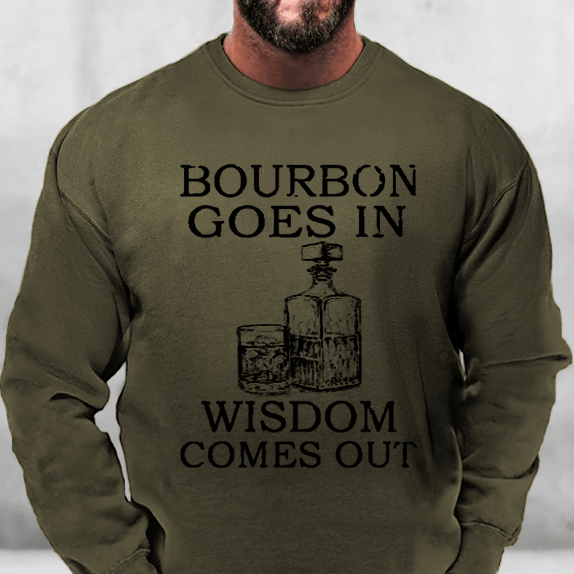 Bourbon Goes In Wisdom Comes Out Sweatshirt-Maturelion