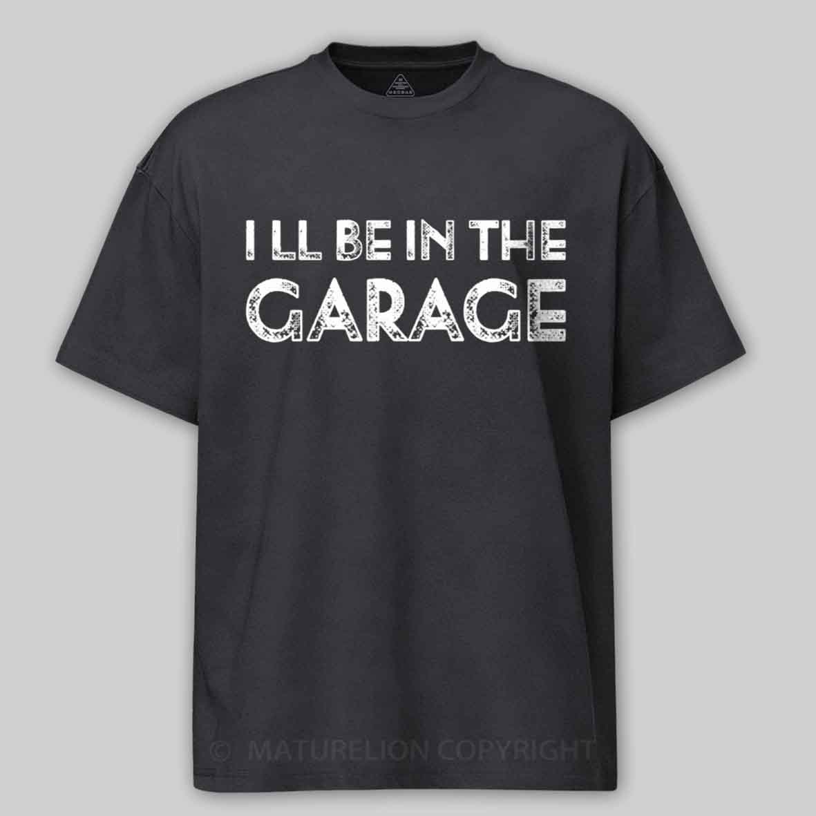 Maturelion Vintage I Ll Be In The Garage Funny Cotton T-shirt
