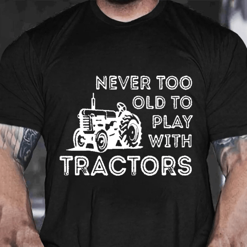NEVER TOO OLD TO PLAY WITH TRACTORS Cotton T-shirt-Maturelion