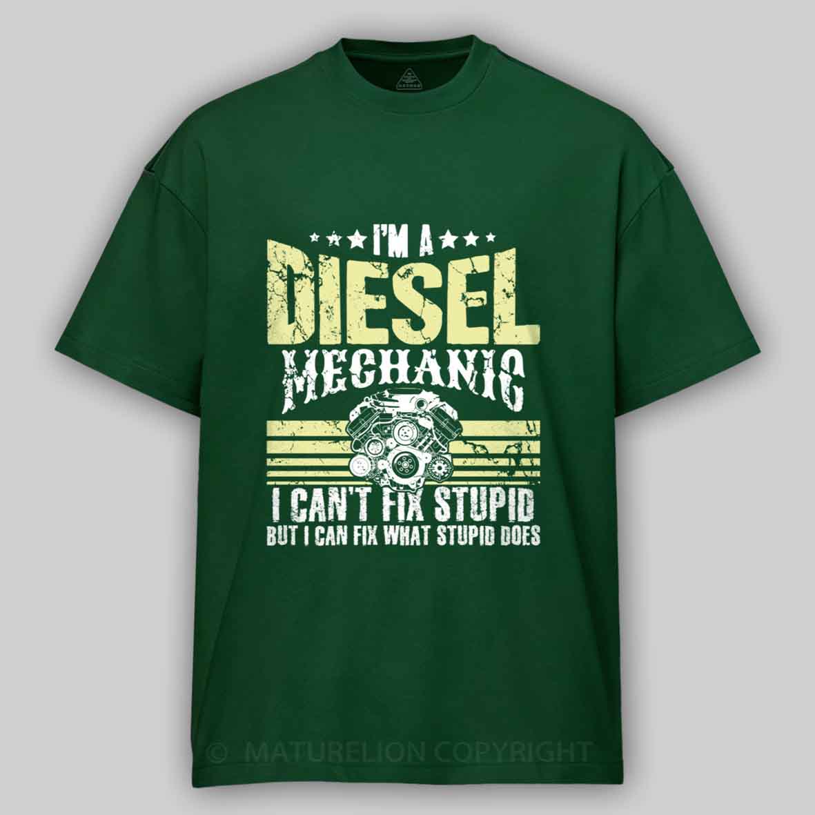 Maturelion I'm a diesel mechanic I can't fix stupid but I can fix what stupid does Cotton T-shirt