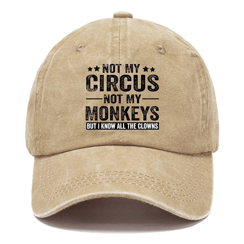 Not My Circus Not My Monkeys But I Know All The Clowns Sarcastic cap -Maturelion