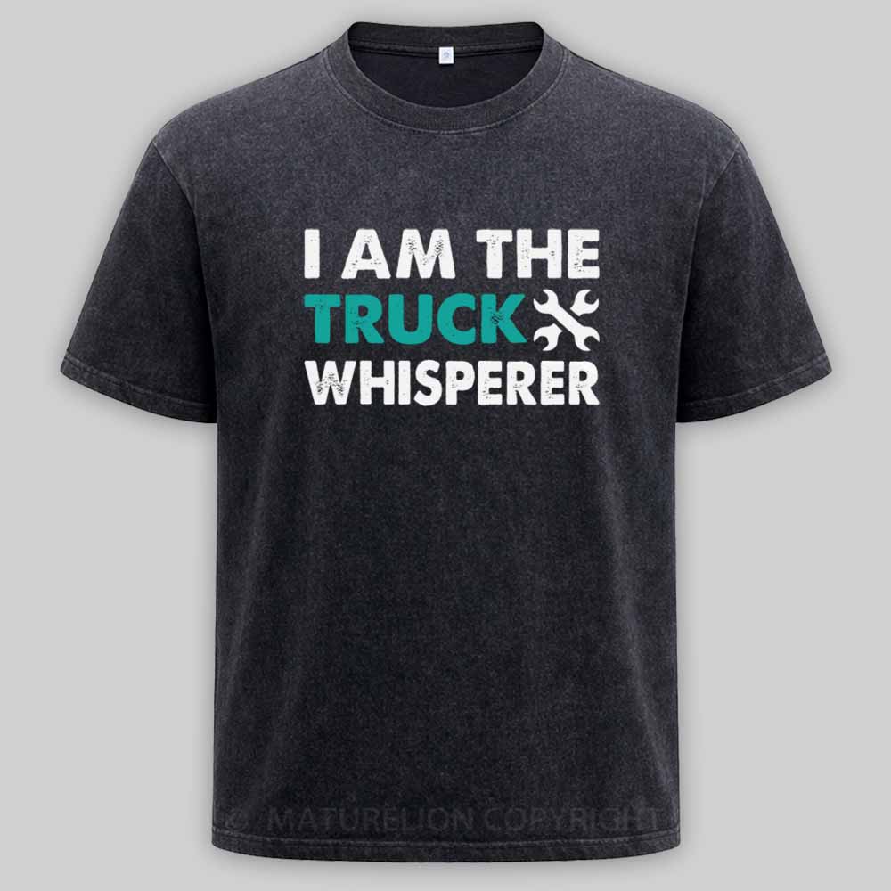 Maturelion I am the Truck Whisperer Funny Mechanic Gift Washed T-shirt