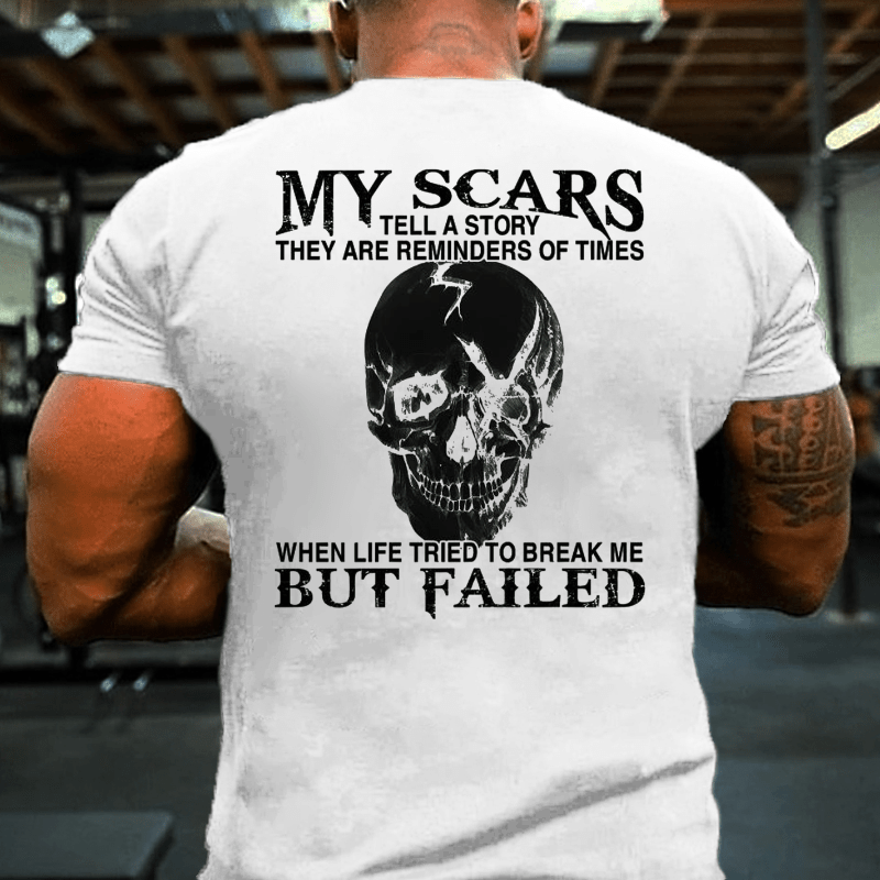 Maturelion My Scars Tell A Story They Are Reminders Of When Life Tried To Break Me But Failed Cotton T-shirt -Maturelion