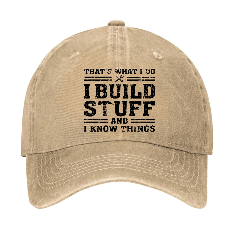 That's What I Do I Build Stuff And I Know Things Funny Custom Cap-Maturelion