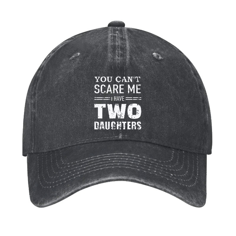 You Can't Scare Me I have Two Daughters Funny Cap-Maturelion