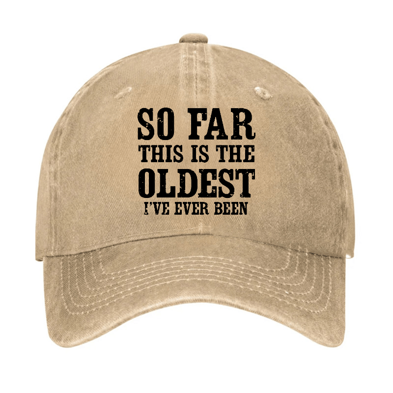 So Far This Is The Oldest I've Ever Been Funny Gift Cap-Maturelion