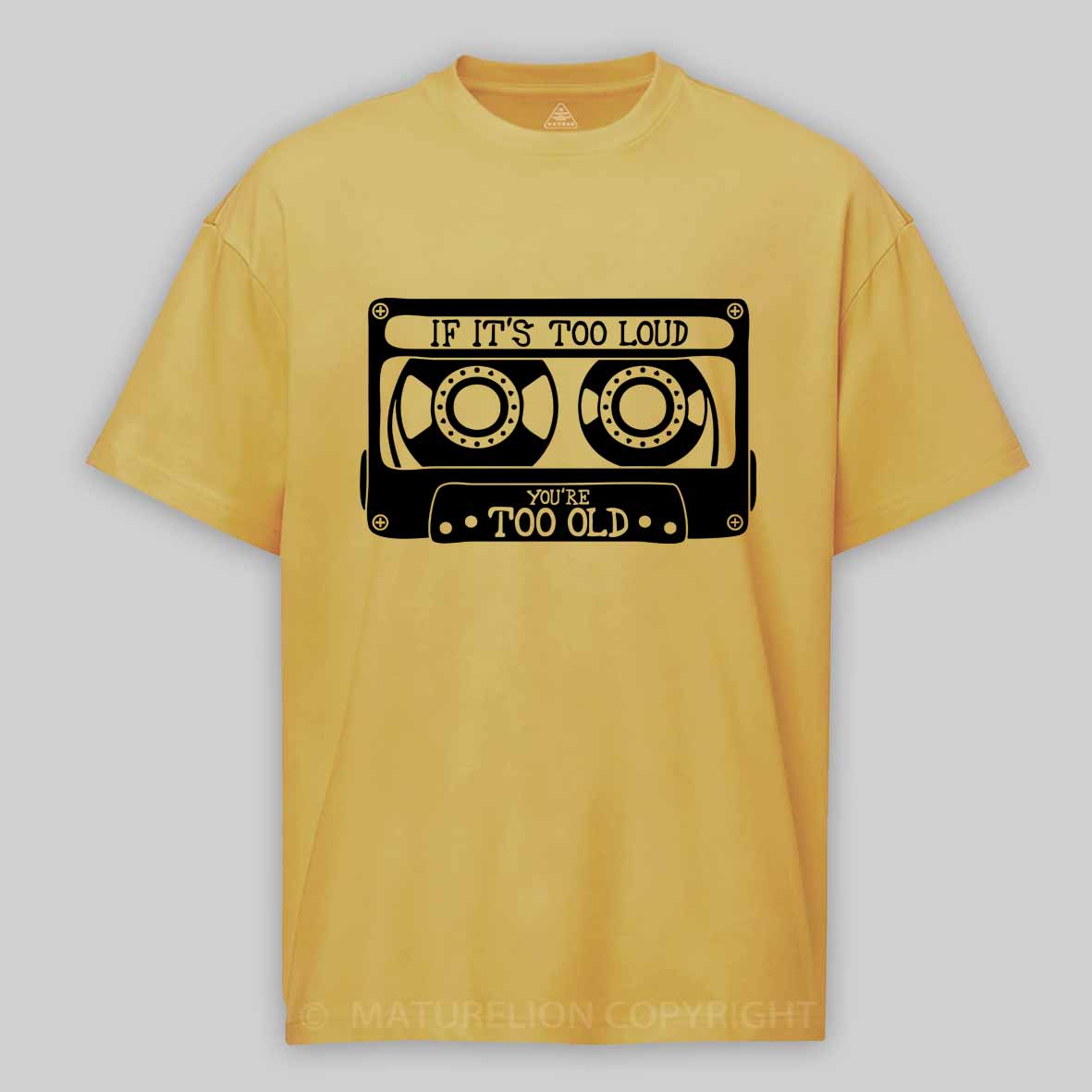 Maturelion If It's Too Loud, You're Too Old Cotton T-shirt