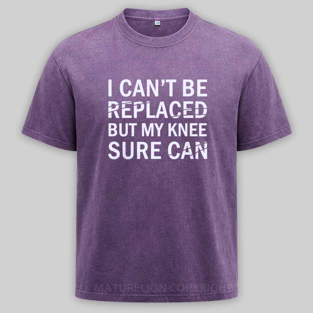 Maturelion I Can't Be Replaced But My Knee Sure Can Washed T-shirt