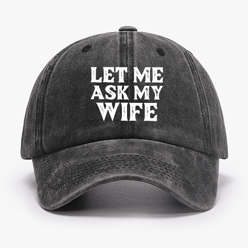 Let Me Ask My Wife Funny Husband Cap-Maturelion