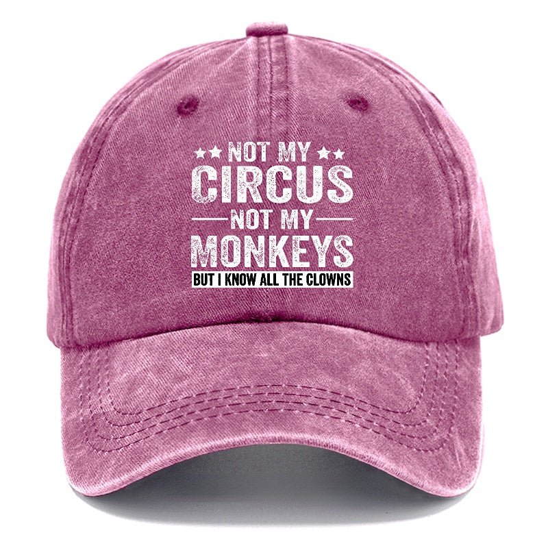 Not My Circus Not My Monkeys But I Know All The Clowns Sarcastic cap -Maturelion