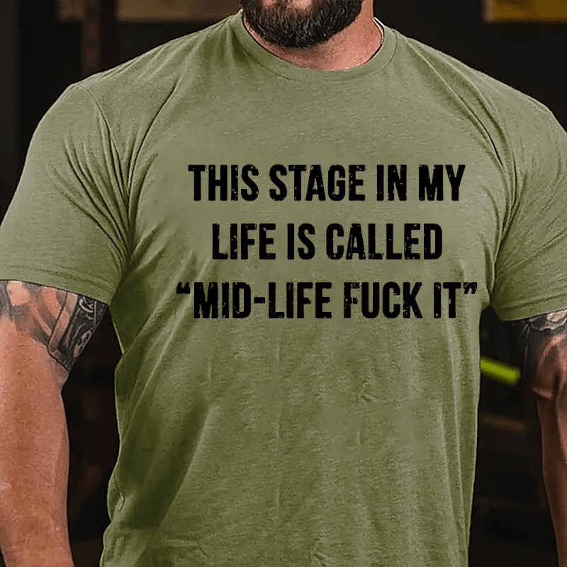 This Stage In My Life Is Called "Mid-Life Fuck It" Cotton T-shirt-Maturelion