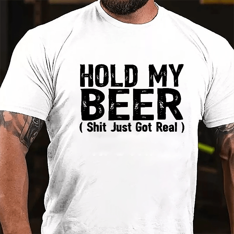 Hold My Beer (Shit Just Got Real) Cotton T-shirt-Maturelion