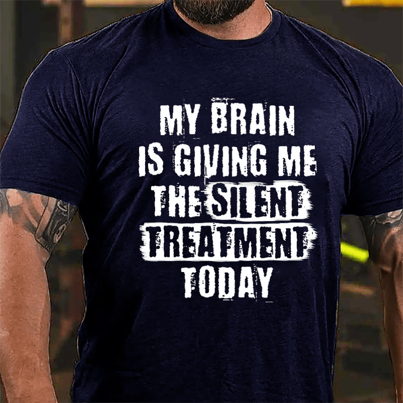 My Brain Is Giving Me The Silent Treatment Today Cotton T-shirt-Maturelion