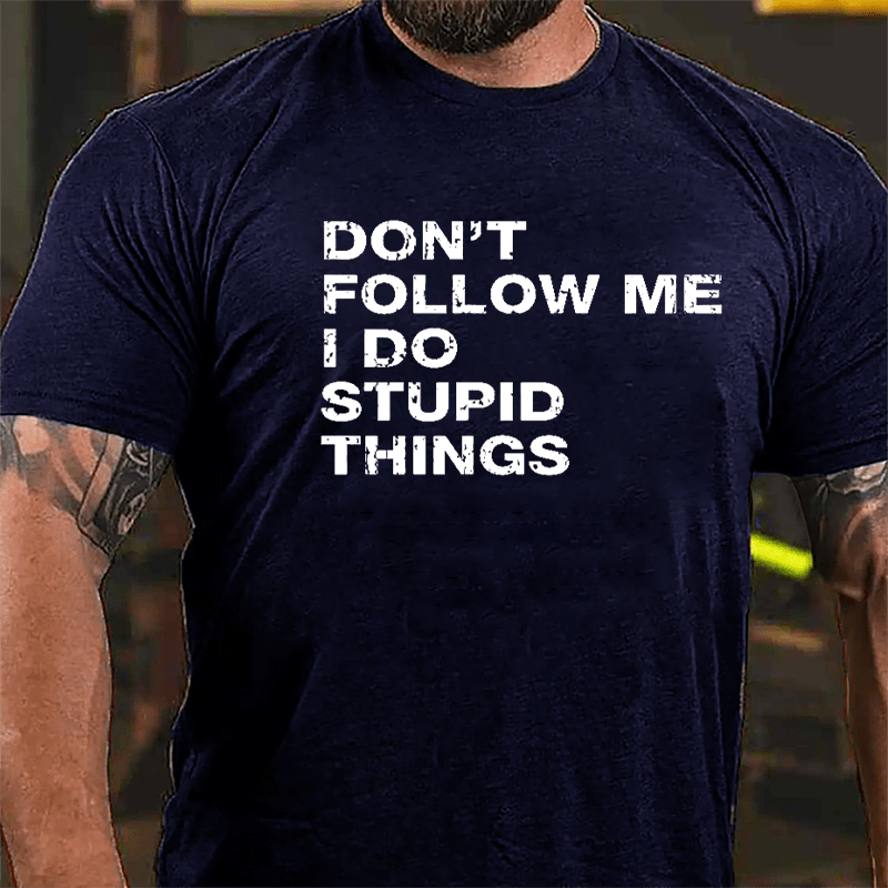 Don't Follow Me I Do Stupid Things Cotton T-shirt-Maturelion