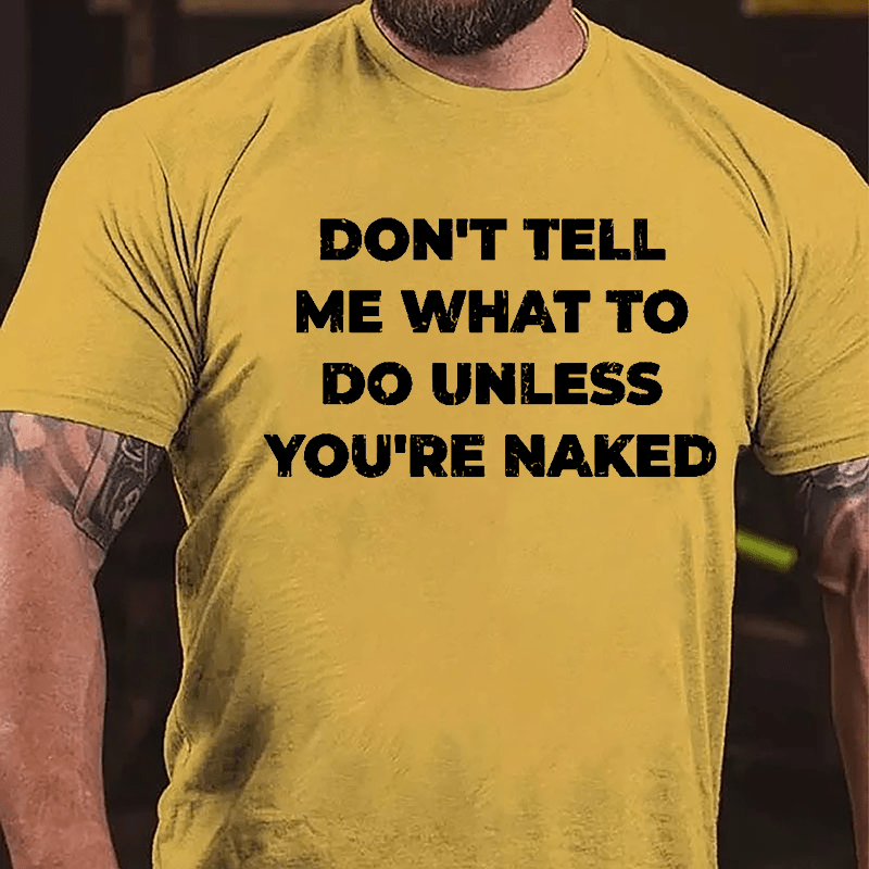 Don't Tell Me What To Do Unless You're Naked Cotton T-shirt-Maturelion
