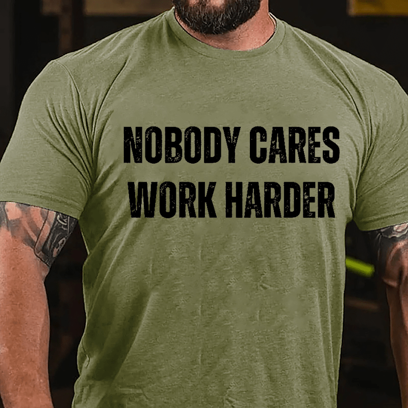 Nobody Cares Work Harder Cotton T-shirt (Free Customization)-Maturelion