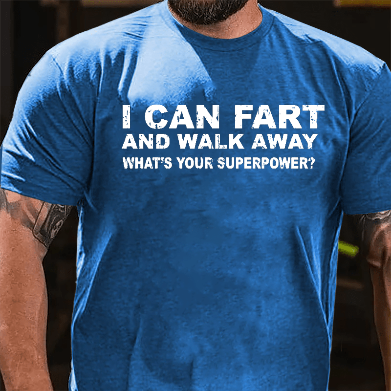 I Can Fart And Walk Away What's Your Superpower Cotton T-shirt-Maturelion