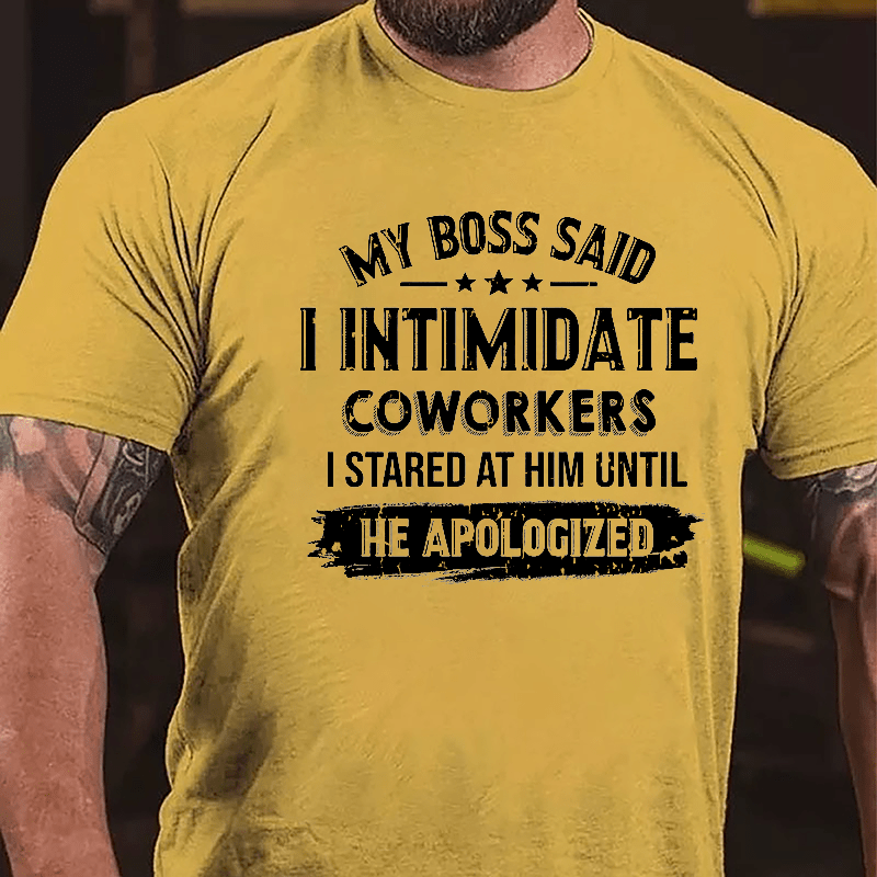 Maturelion My Boss Said I Intimidate Coworkers I Stared At Him Until He Apologized Cotton T-shirt (Free Customization)-Maturelion