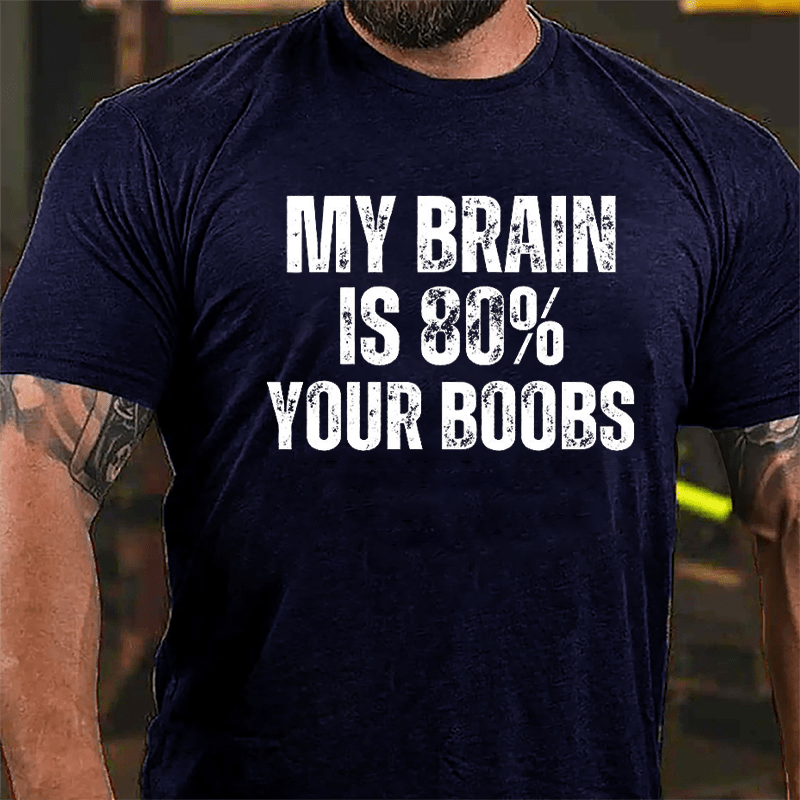 My Brain Is 80% Your Boobs Cotton T-shirt-Maturelion