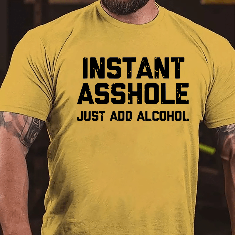 Instant Asshole Just Add Alcohol Cotton T-shirt-Maturelion