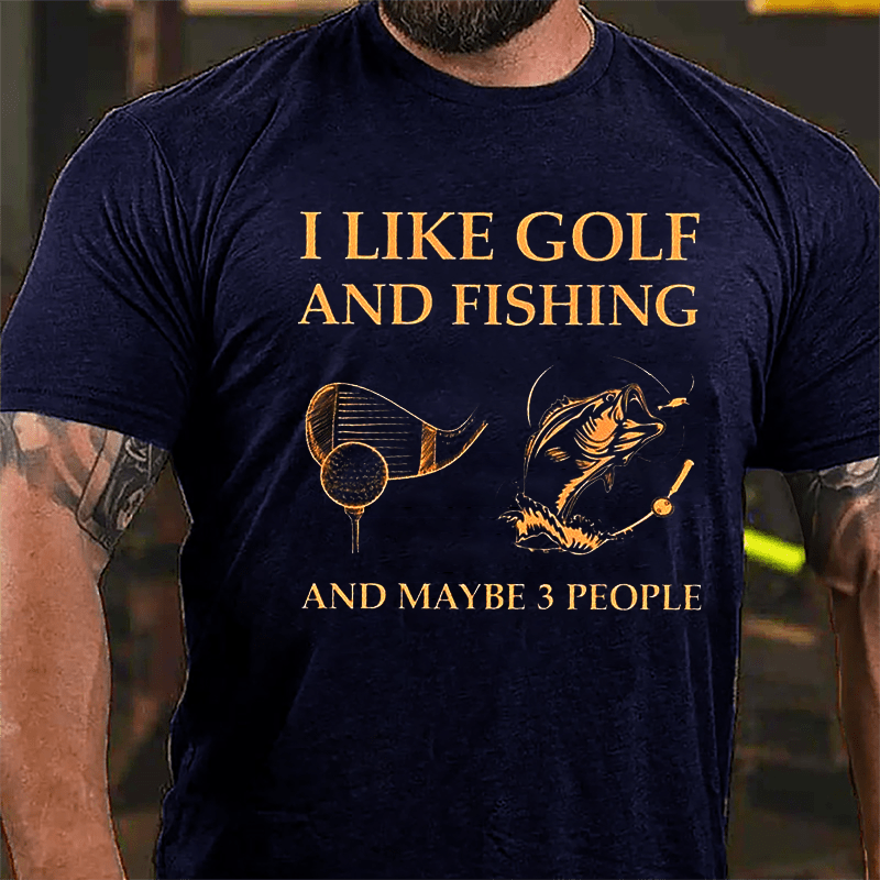 I Like Golf And Fishing And Maybe 3 People Cotton T-shirt-Maturelion