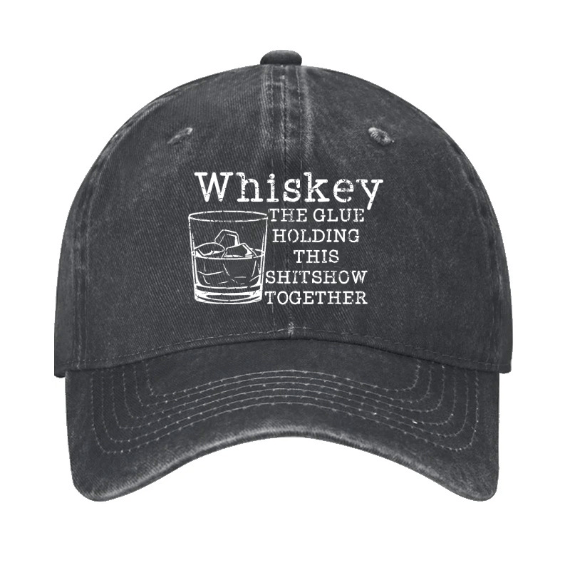 Whiskey The Glue Holding This Shitshow Together Funny Drinks Cap-Maturelion