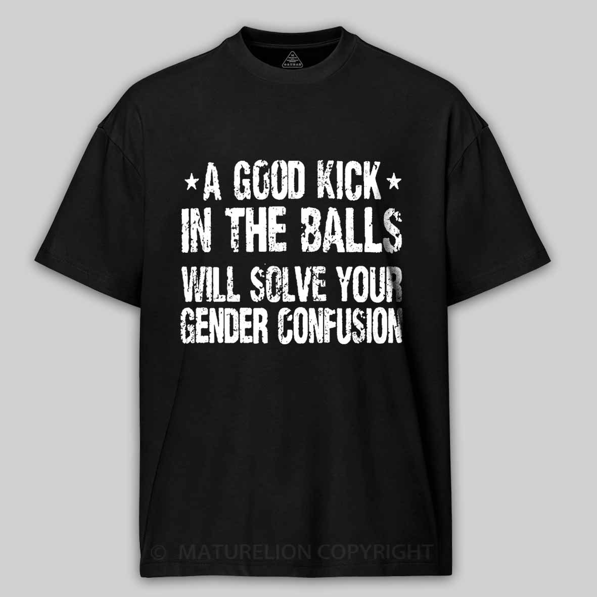 Maturelion A Good Kick In The Balls Will Solve Your Gender Confusion Unisex Cotton T-shirt -Maturelion